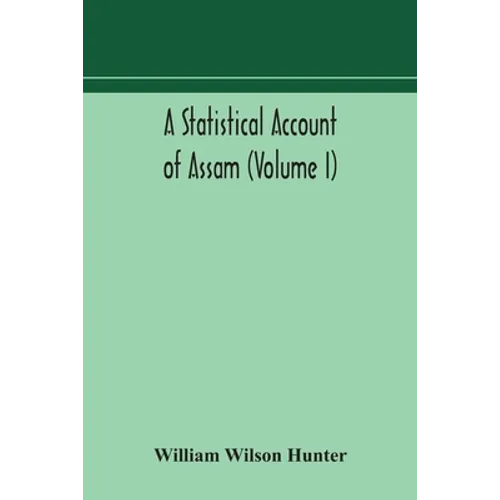 A Statistical Account Of Assam (Volume I)