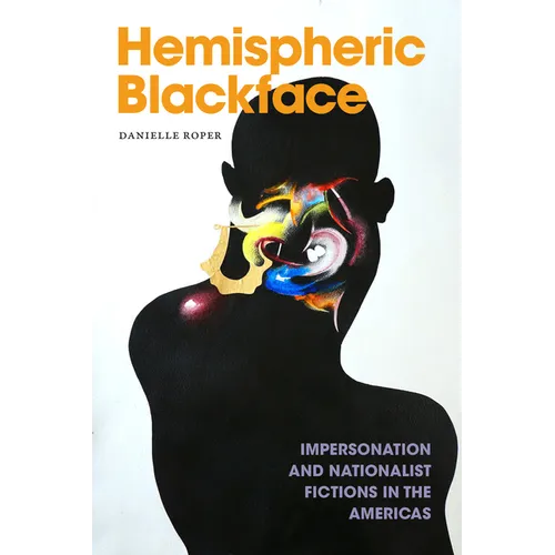 Hemispheric Blackface: Impersonation and Nationalist Fictions in the Americas - Hardcover