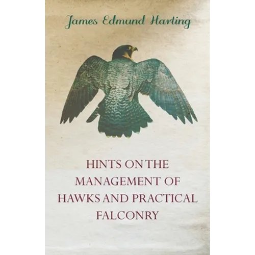 Hints on the Management of Hawks and Practical Falconry