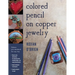 Colored Pencil on Copper Jewelry: Enhance Your Metalwork the Easy Way