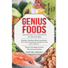 Genius Foods: The Balance of Contrast in the Kitchen. Diabetes, Swelling, Biliary Calculations, Anti-Inflammatory Diet, Weight and F