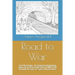Road to War: Lest We Forget - An Original and Gripping Story Set in 1914 at the Start of Ww1, Told Through the Eyes of 7 Year Old Jaak Maes