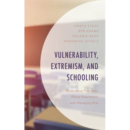 Vulnerability, Extremism, and Schooling: Restorative Practices, Policy Enactment, and Managing Risk