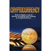 Cryptocurrency - Hardcover Version: How to Make a Lot of Money Investing and Trading in Cryptocurrency: Unlocking the Lucrative World of Cryptocurrenc