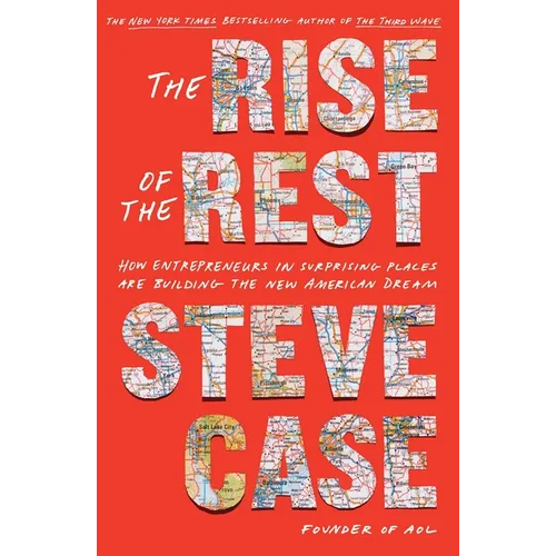 The Rise of the Rest: How Entrepreneurs in Surprising Places Are Building the New American Dream