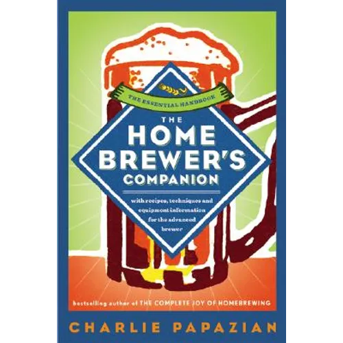 The Homebrewer's Companion: The Complete Joy of Homebrewing, Master's Edition