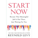 Start Now: Because That Meaningful Job Is Out There, Just Waiting for You