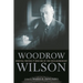 Woodrow Wilson: Essential Writings and Speeches of the Scholar-President