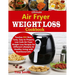 Ultimate Air Fryer Weight Loss Cookbook: Teaches 850 New, Tasty, Easy to Prepare, Low Carb Air Fryer Weight Loss Recipes for Different Lifestyles & He