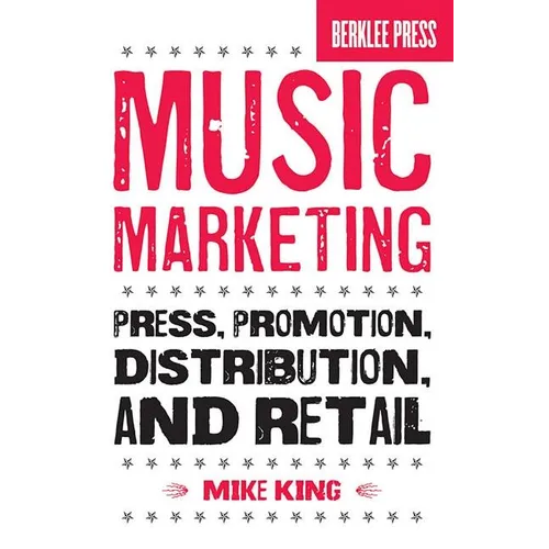 Music Marketing: Press, Promotion, Distribution, and Retail