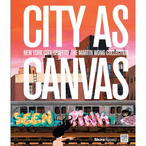 City as Canvas: New York City Graffiti from the Martin Wong Collection