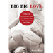 Big Big Love: A Sex and Relationships Guide for People of Size (and Those Who Love Them)