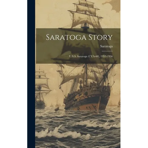Saratoga Story: U.S.S. Saratoga (CVA-60), 1952-1956