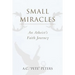 Small Miracles: An Atheist's Faith Journey