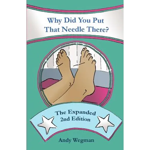 Why Did You Put That Needle There? The Expanded Second Edition