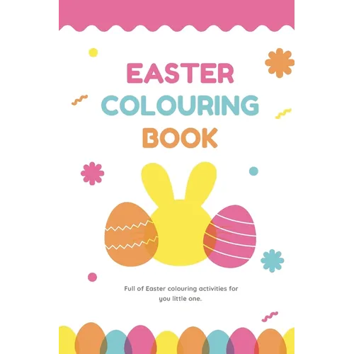 Easter Colouring Book: A Happy Easter Workbook full of Colouring Activities, For Kids Ages 3 - 8 Full of Easter Eggs and Bunnies, Lots of Easter Fun.