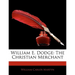 William E. Dodge: The Christian Merchant