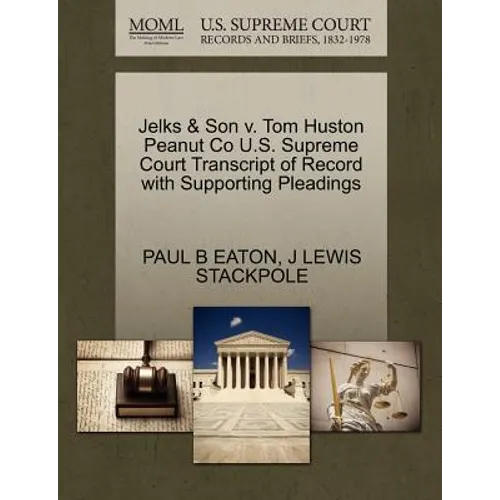 Jelks & Son V. Tom Huston Peanut Co U.S. Supreme Court Transcript of Record with Supporting Pleadings
