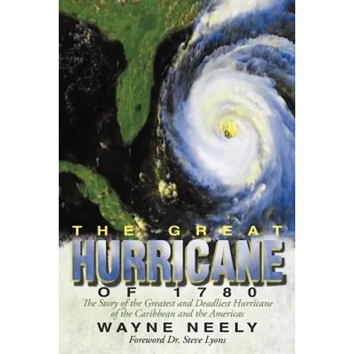 The Great Hurricane of 1780: The Story of the Greatest and Deadliest Hurricane of the Caribbean and the Americas