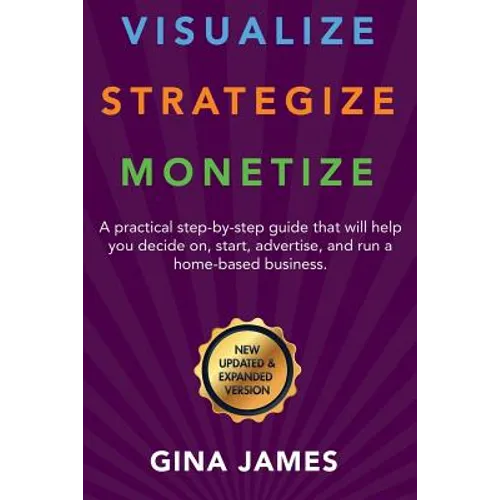 Visualize. Strategize. Monetize.: New Updated and Expanded Version