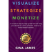 Visualize. Strategize. Monetize.: New Updated and Expanded Version