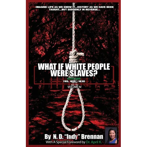 What If White People Were Slaves? (With A Special Foreword By Dr. April K): Book One: Yrs. 1810 - 1830