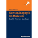 Kunstpadagogik Im Museum: Begriffe - Theorien - Grundlagen