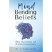 Mind Bending Beliefs: Understanding Spirituality Using Psychology, Science and Metaphysics