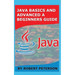Java Basics and Advanced a Beginners Guide