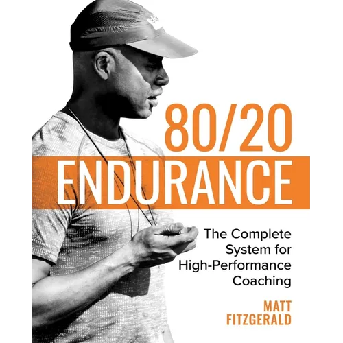 80/20 Endurance: The Complete System for High-Performance Coaching