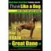 Great Dane, Great Dane Training AAA AKC Think Like a Dog - But Don't Eat Your: Here's EXACTLY How To TRAIN Your Great Dane