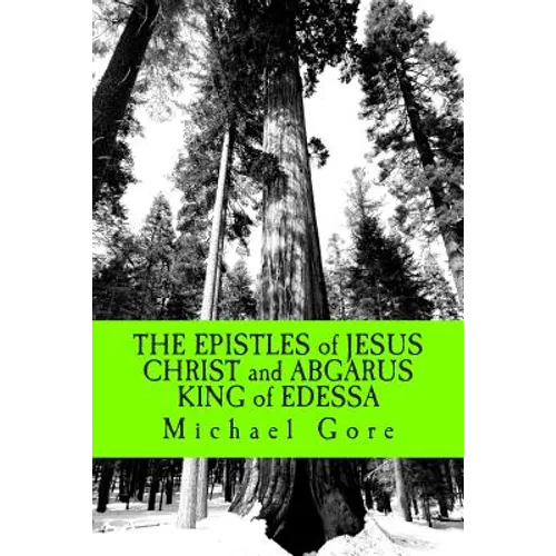 THE EPISTLES of JESUS CHRIST and ABGARUS KING of EDESSA: Lost & Forgotten Books of the New Testament