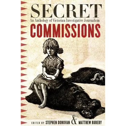 Secret Commissions: An Anthology of Victorian Investigative Journalism