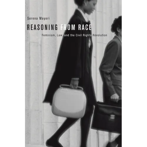 Reasoning from Race: Feminism, Law, and the Civil Rights Revolution