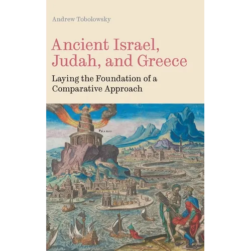 Ancient Israel, Judah, and Greece: Laying the Foundation of a Comparative Approach