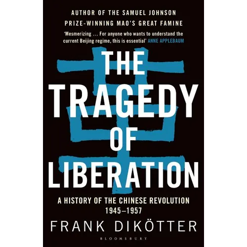 The Tragedy of Liberation: A History of the Chinese Revolution 1945-1957