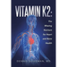 Vitamin K2: The Missing Nutrient for Heart and Bone Health