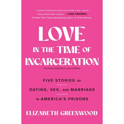 Love in the Time of Incarceration: Five Stories of Dating, Sex, and Marriage in America's Prisons