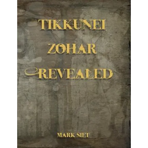 Tikkunei Zohar Revealed: The First Ever English Commentary