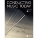 Conducting Music Today