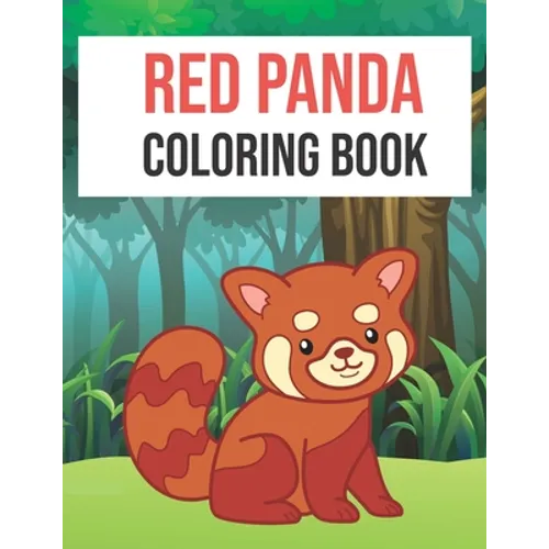 Red Panda Coloring Book: Red Panda Coloring Book Fun for Kids Cute and Fun 40 Coloring Pages of Red Panda for Kids Who Loves Red Panda