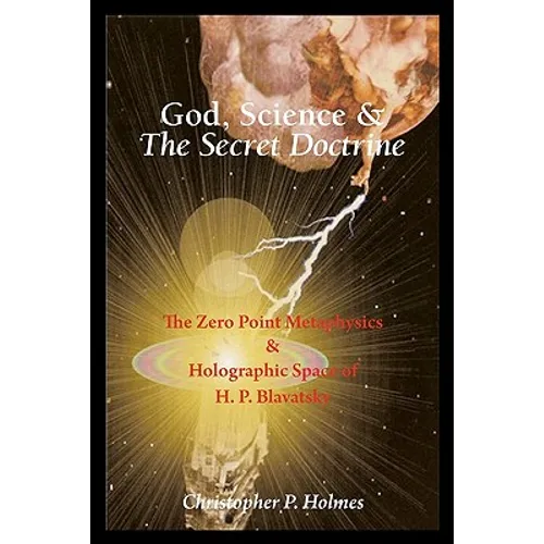 God, Science & The Secret Doctrine: The Zero Point Metaphysics & Holographic Space of H. P. Blavatsky