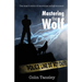 Mastering the Wolf: One man's story of emotional enlightenment