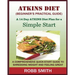 THE ATKINS DIET (A Beginner's Practical Guide): A Comprehensive Quick-Start Guide to Shredding Weight and Feeling Great: A 14 Day Diet Plan for a Simp