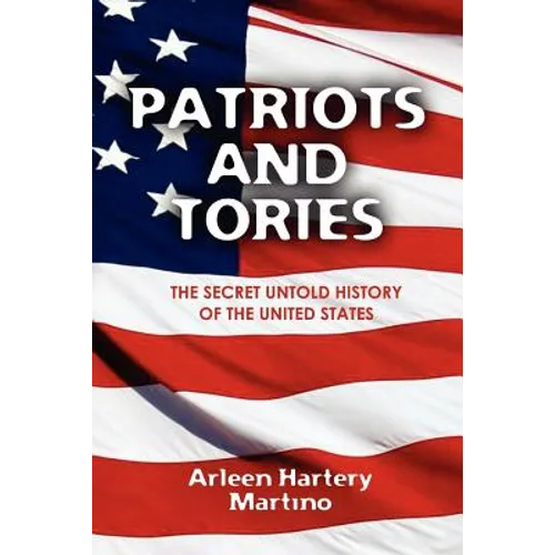 Patriots and Tories: The Secret Untold History of the United States