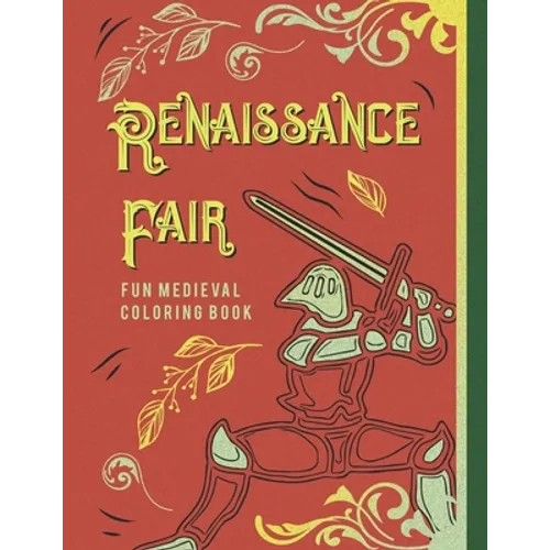 Renaissance Fair Fun Medieval Coloring Book: Capture The Pageantry Of The Times With Images Of Tournaments Battles Knights & More For Adults Older Kid - Paperback