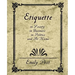 Etiquette in Society, in Business, in Politics, and at Home