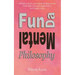Fun-da-mental Philosophy: Abolish anxiety and diminish depression, with light-hearted suggestions and handy hints
