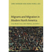 Migrants and Migration in Modern North America: Cross-Border Lives, Labor Markets, and Politics