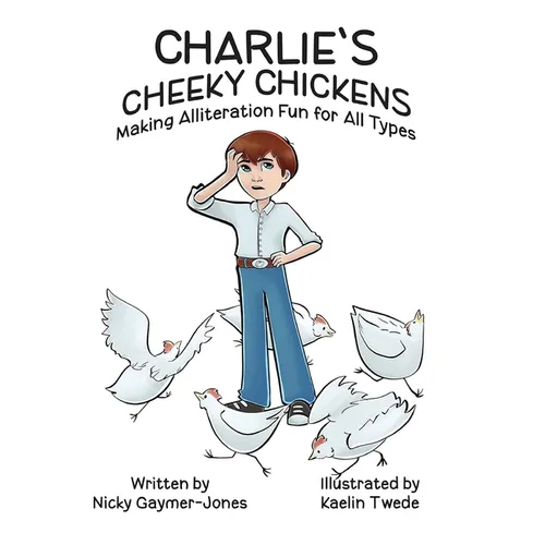 Charlie's Cheeky Chickens: Books for Early Readers, Making Alliteration Fun!